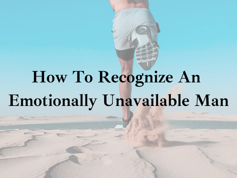 How To Recognize An Emotionally Unavailable&nbsp;Man