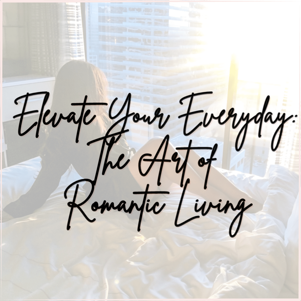 How To Romanticize Your&nbsp;Life: